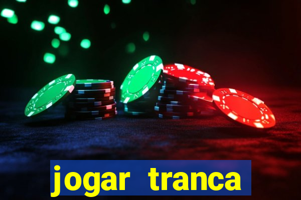 jogar tranca valendo dinheiro